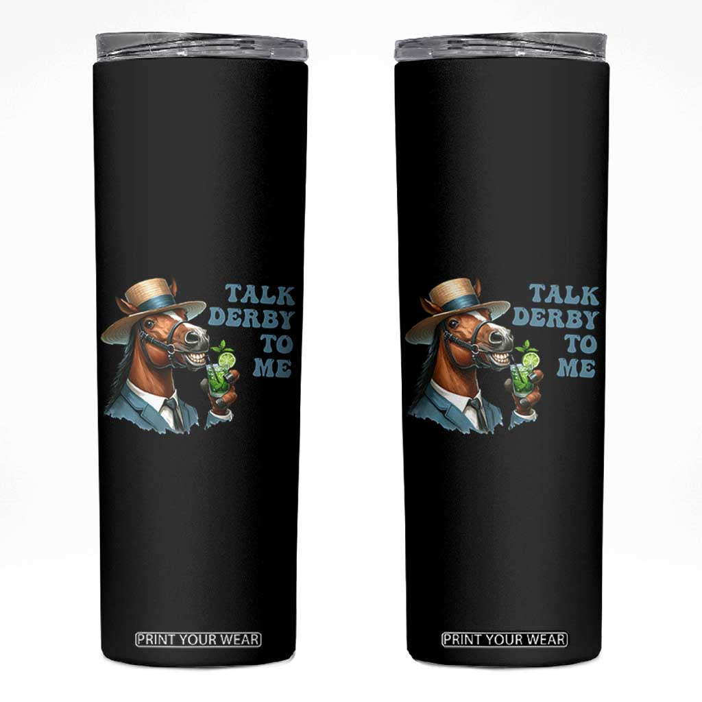 Talk Derby To Me Skinny Tumbler Funny Horse Racing KY Racing Day TS02 Black Print Your Wear