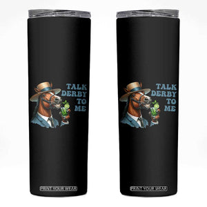 Talk Derby To Me Skinny Tumbler Funny Horse Racing KY Racing Day TS02 Black Print Your Wear