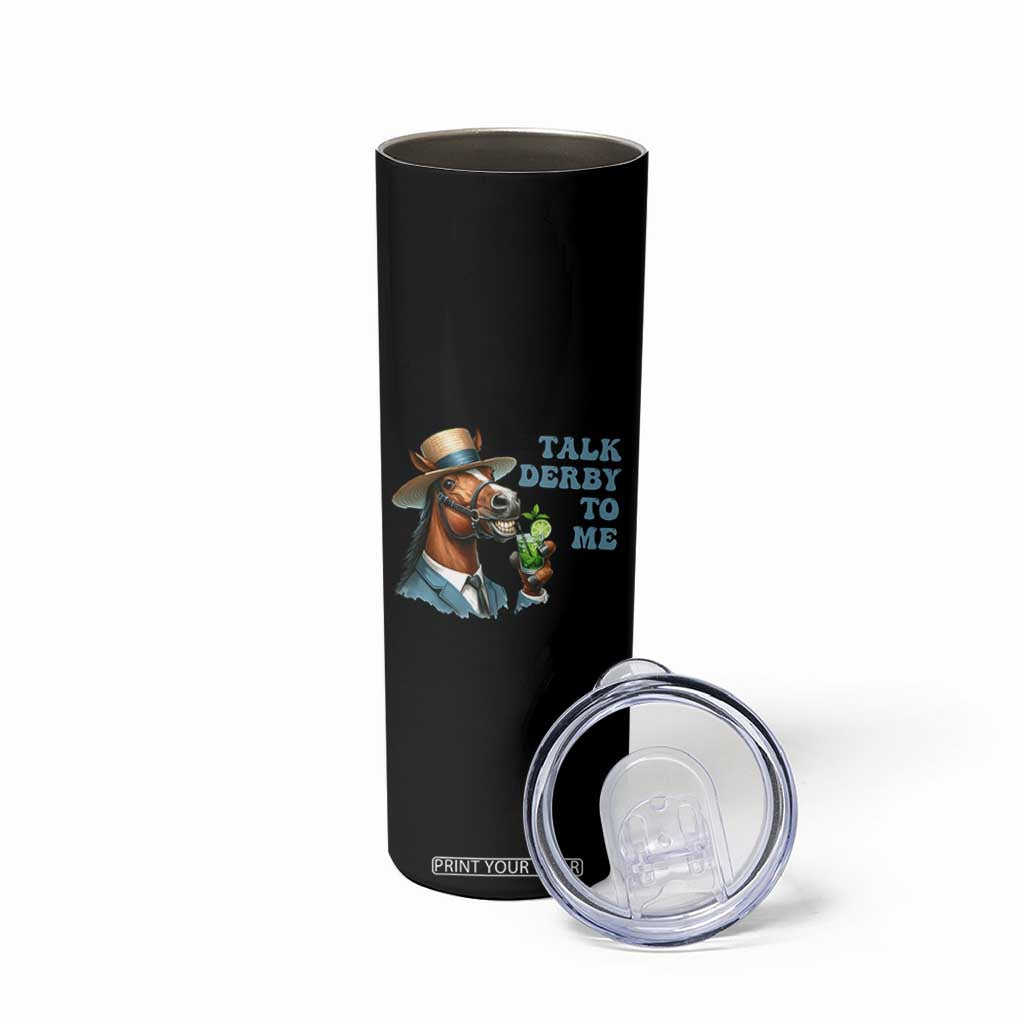 Talk Derby To Me Skinny Tumbler Funny Horse Racing KY Racing Day TS02 Print Your Wear