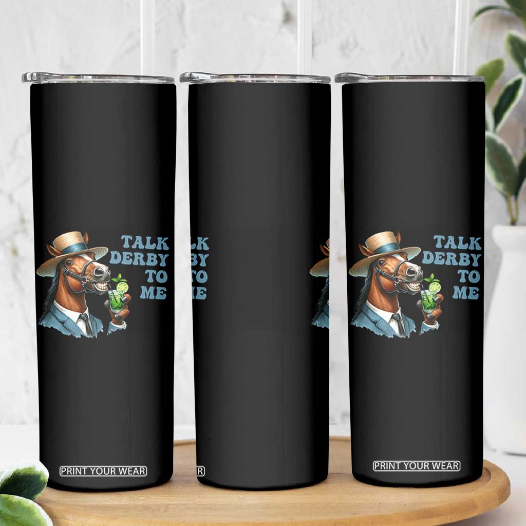 Talk Derby To Me Skinny Tumbler Funny Horse Racing KY Racing Day TS02 Print Your Wear