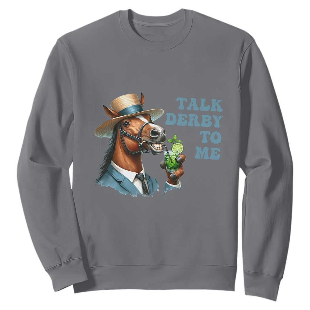 Talk Derby To Me Sweatshirt Funny Horse Racing KY Racing Day TS02 Charcoal Print Your Wear