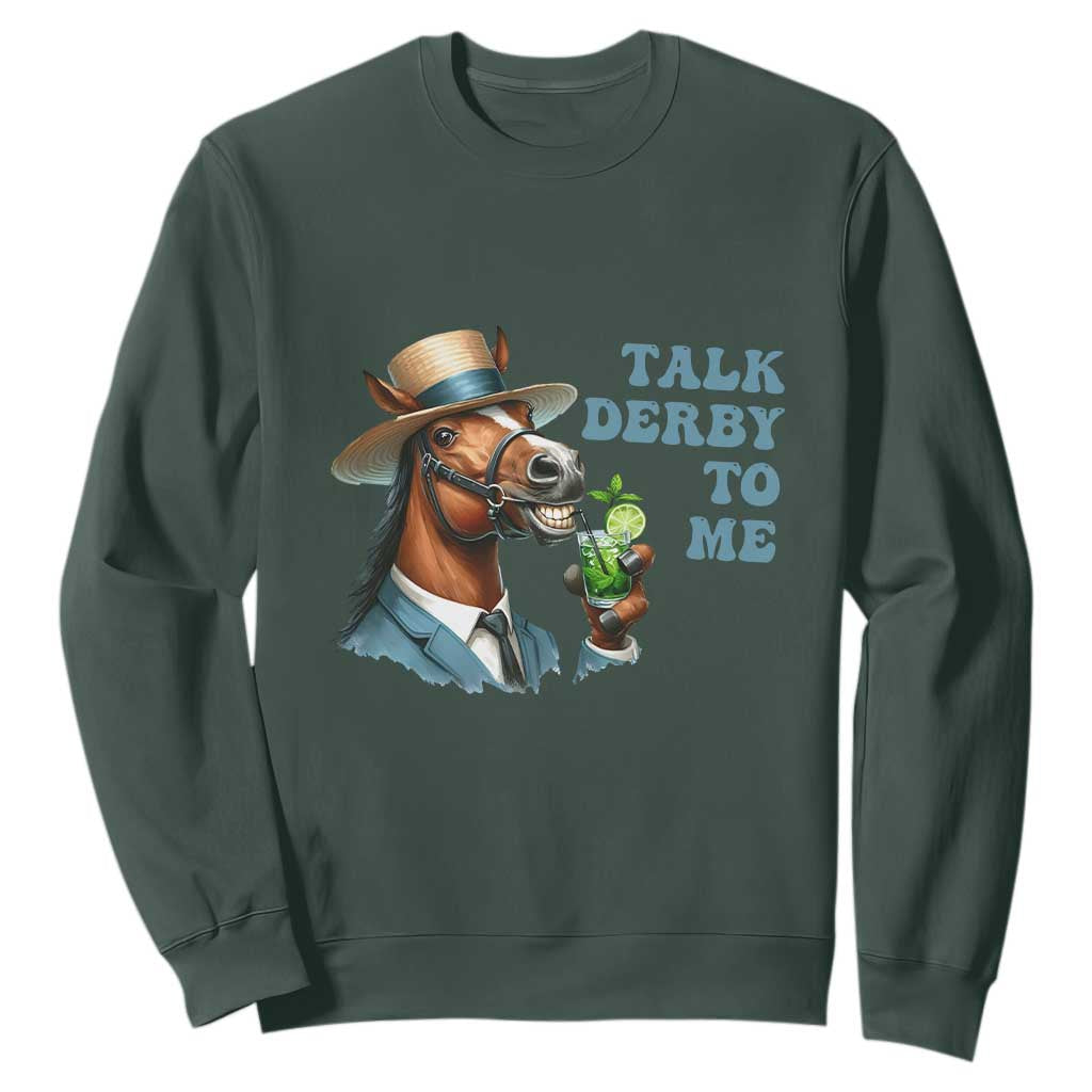 Talk Derby To Me Sweatshirt Funny Horse Racing KY Racing Day TS02 Dark Forest Green Print Your Wear