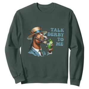 Talk Derby To Me Sweatshirt Funny Horse Racing KY Racing Day TS02 Dark Forest Green Print Your Wear