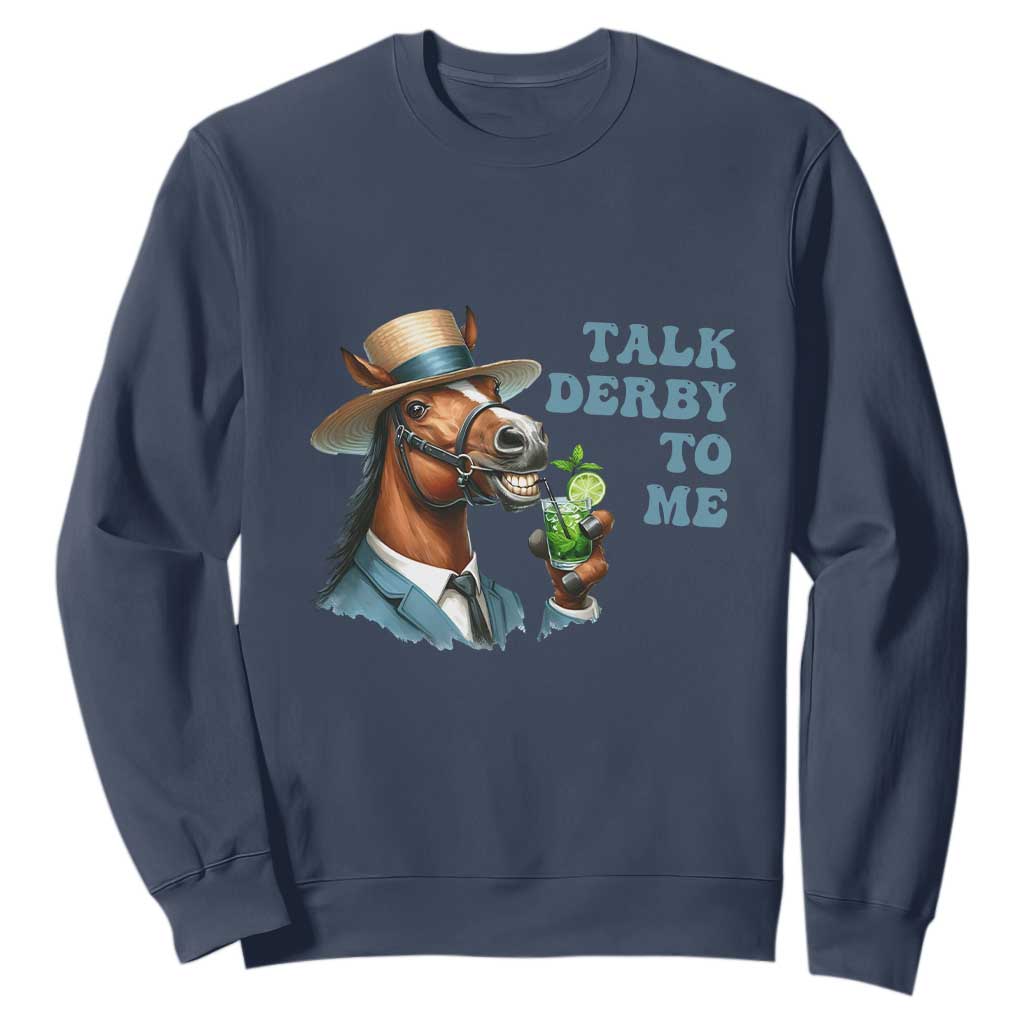 Talk Derby To Me Sweatshirt Funny Horse Racing KY Racing Day TS02 Navy Print Your Wear