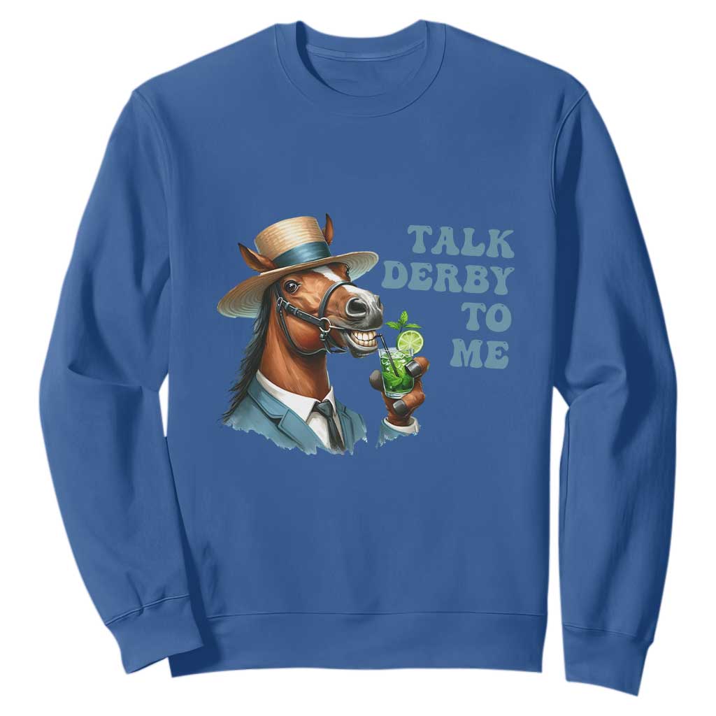 Talk Derby To Me Sweatshirt Funny Horse Racing KY Racing Day TS02 Royal Blue Print Your Wear