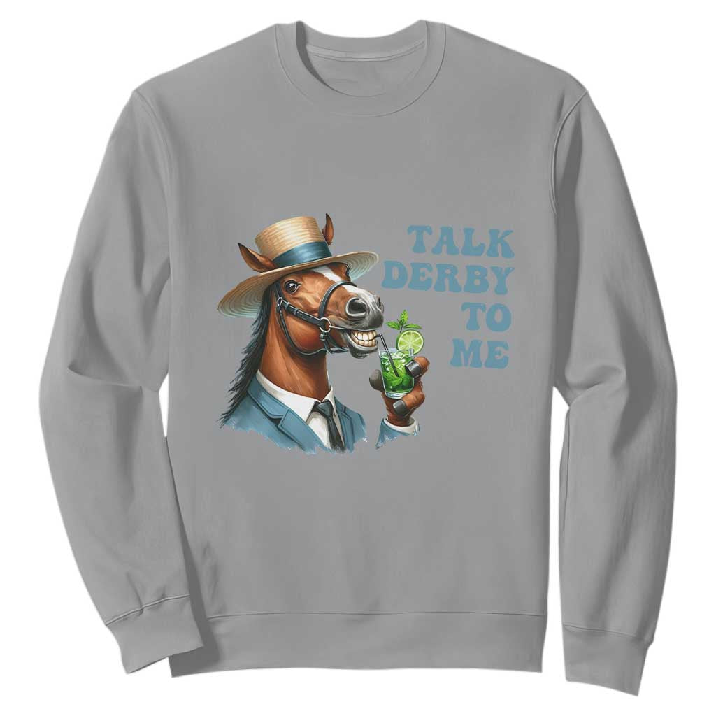 Talk Derby To Me Sweatshirt Funny Horse Racing KY Racing Day TS02 Sport Gray Print Your Wear