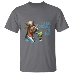Talk Derby To Me T Shirt Funny Horse Racing KY Racing Day TS02 Charcoal Print Your Wear