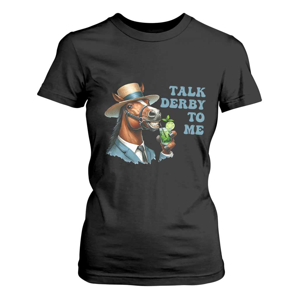 Talk Derby To Me T Shirt For Women Funny Horse Racing KY Racing Day TS02 Black Print Your Wear
