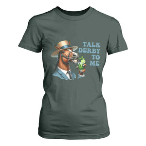 Talk Derby To Me T Shirt For Women Funny Horse Racing KY Racing Day TS02 Dark Forest Green Print Your Wear