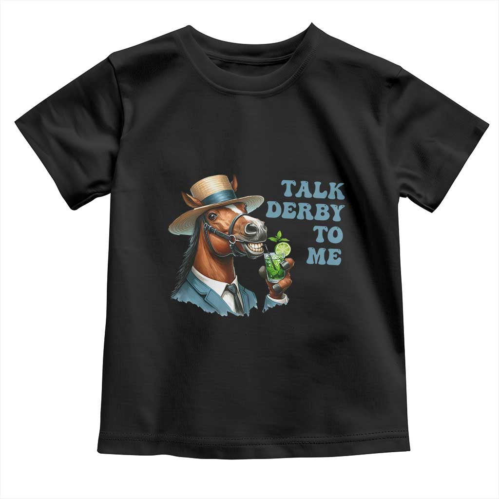 Talk Derby To Me Toddler T Shirt Funny Horse Racing KY Racing Day TS02 Black Print Your Wear