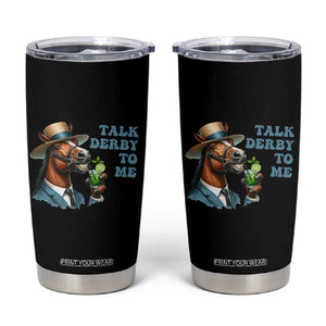 Talk Derby To Me Tumbler Cup Funny Horse Racing KY Racing Day TS02 Black Print Your Wear