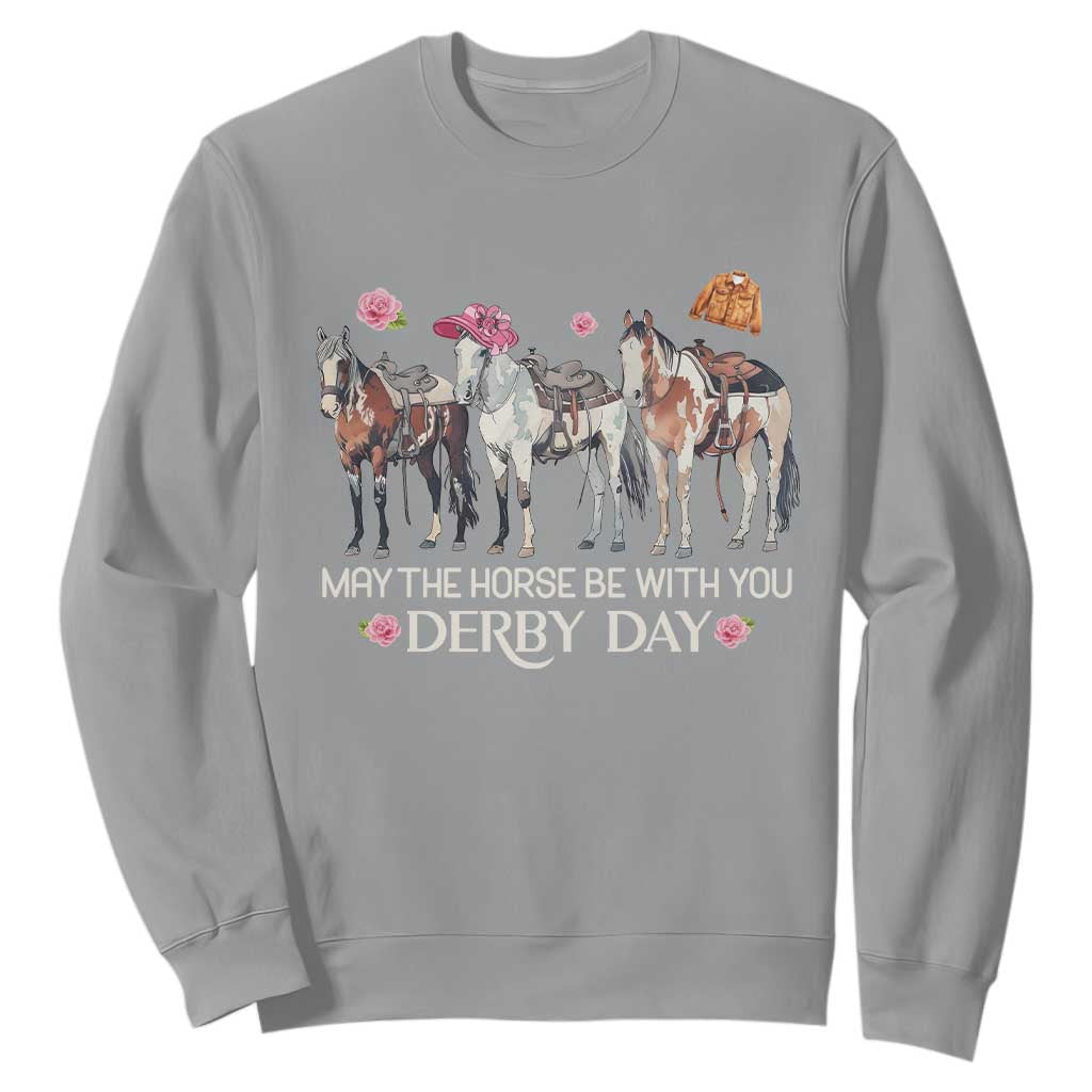 May The Horse Be With You Derby Day Sweatshirt Funny Horse Racing Triple Horse Equestrian Graphic TS02 Sport Gray Print Your Wear