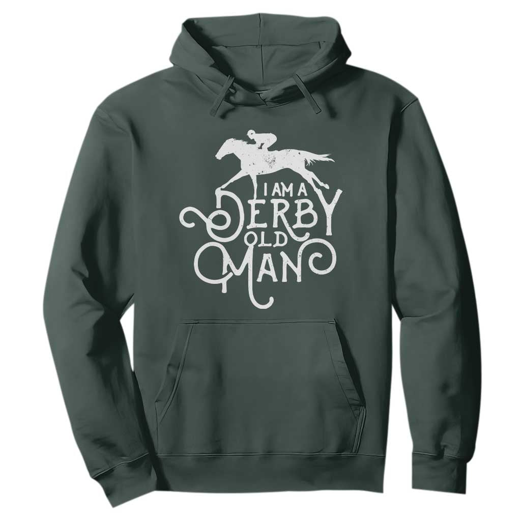 I Am A Derby Old Man Vintage Distressed Graphic Hoodie Classic Horse Racing Enthusiast Father’s Day Gift TS02 Dark Forest Green Print Your Wear