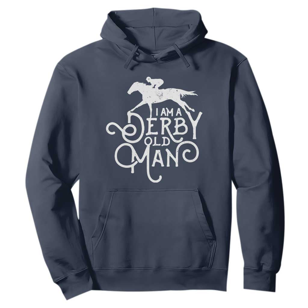I Am A Derby Old Man Vintage Distressed Graphic Hoodie Classic Horse Racing Enthusiast Father’s Day Gift TS02 Navy Print Your Wear