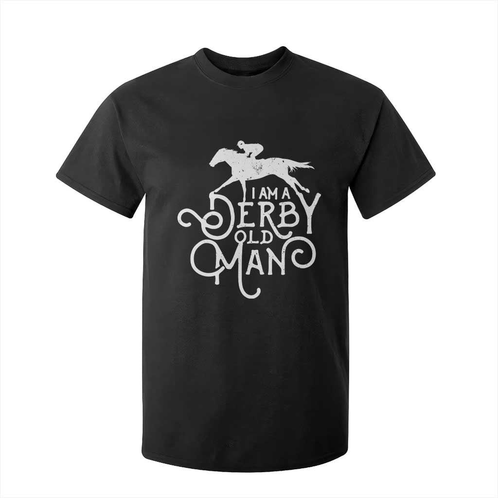 I Am A Derby Old Man Vintage Distressed Graphic T Shirt For Kid Classic Horse Racing Enthusiast Father’s Day Gift TS02 Black Print Your Wear