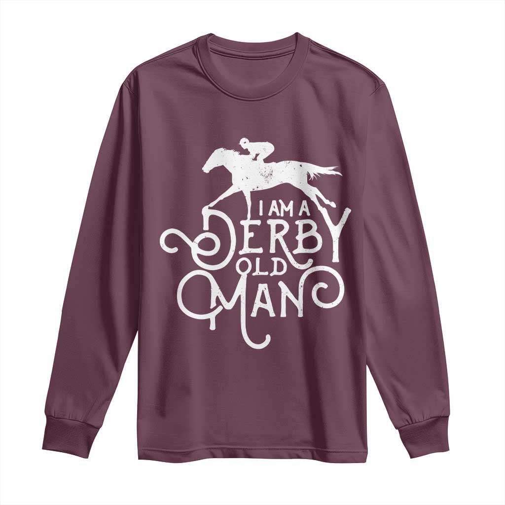 I Am A Derby Old Man Vintage Distressed Graphic Long Sleeve Shirt Classic Horse Racing Enthusiast Father’s Day Gift TS02 Maroon Print Your Wear