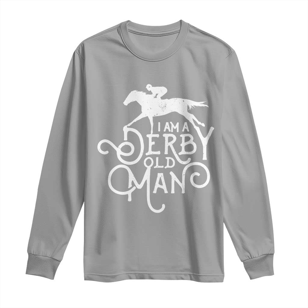I Am A Derby Old Man Vintage Distressed Graphic Long Sleeve Shirt Classic Horse Racing Enthusiast Father’s Day Gift TS02 Sport Gray Print Your Wear