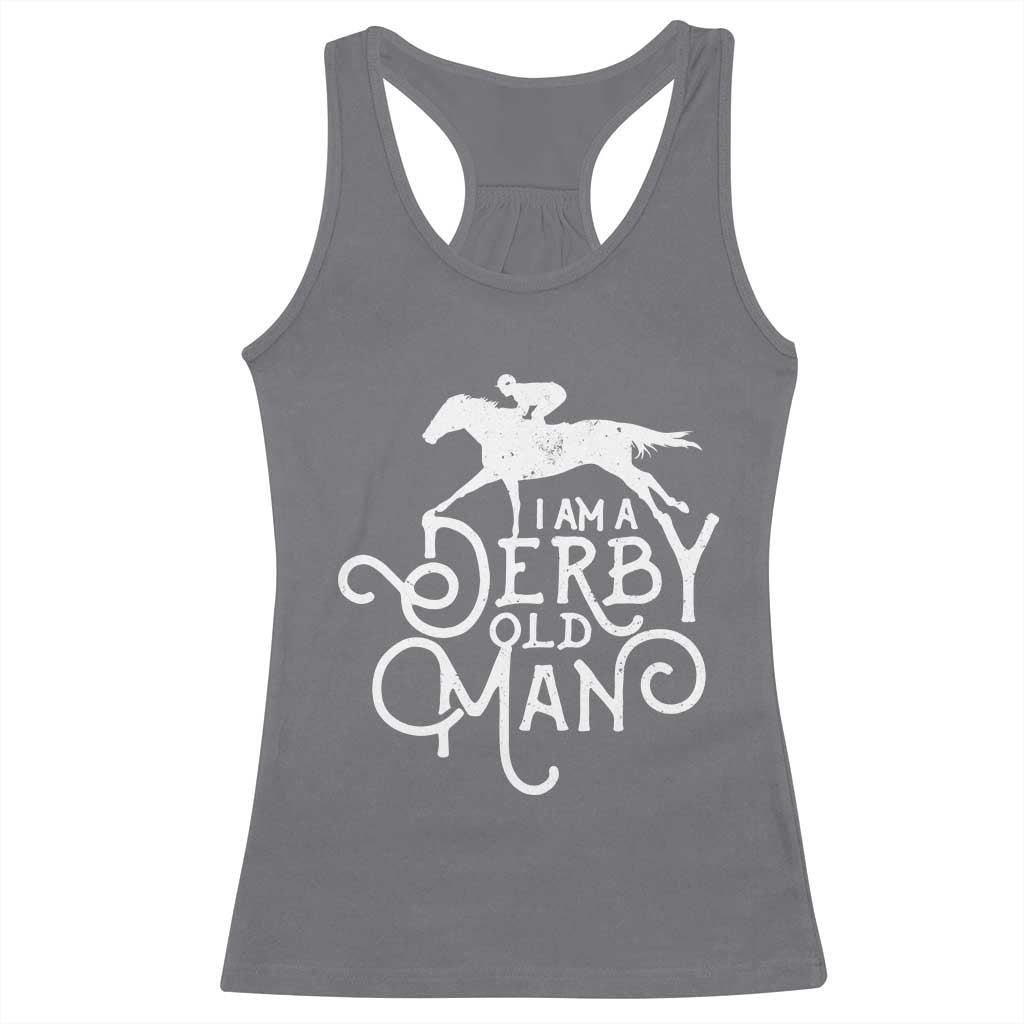 I Am A Derby Old Man Vintage Distressed Graphic Racerback Tank Top Classic Horse Racing Enthusiast Father’s Day Gift TS02 Charcoal Print Your Wear