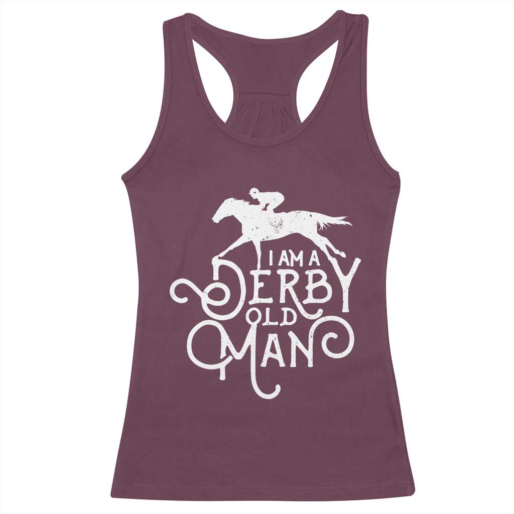 I Am A Derby Old Man Vintage Distressed Graphic Racerback Tank Top Classic Horse Racing Enthusiast Father’s Day Gift TS02 Maroon Print Your Wear