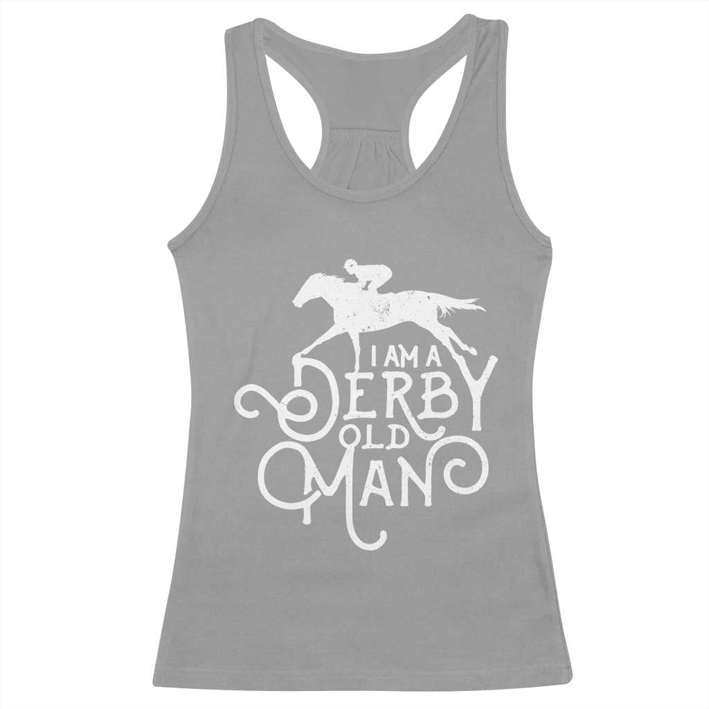 I Am A Derby Old Man Vintage Distressed Graphic Racerback Tank Top Classic Horse Racing Enthusiast Father’s Day Gift TS02 Sport Gray Print Your Wear