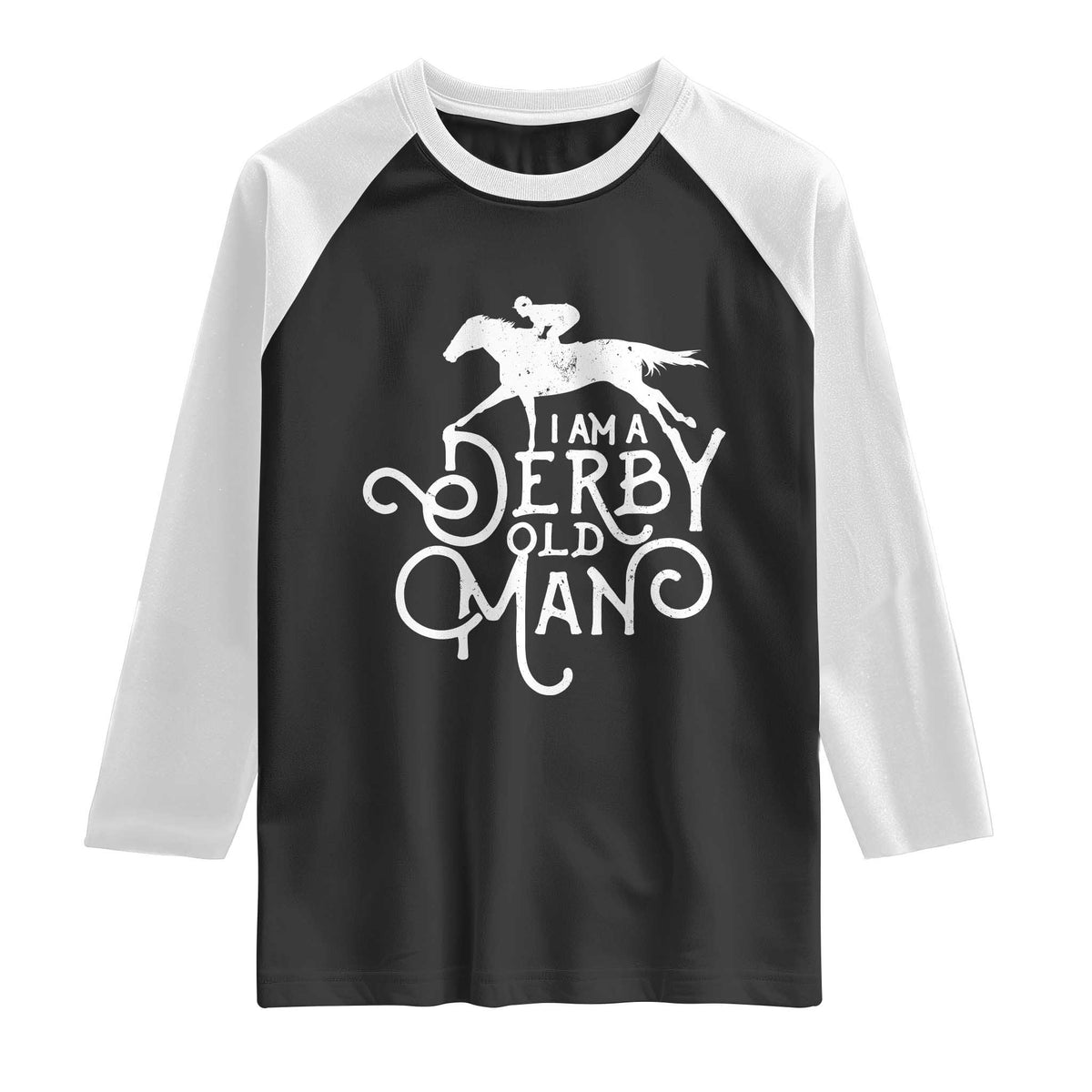 I Am A Derby Old Man Vintage Distressed Graphic Raglan Shirt Classic Horse Racing Enthusiast Father’s Day Gift TS02 Black White Print Your Wear