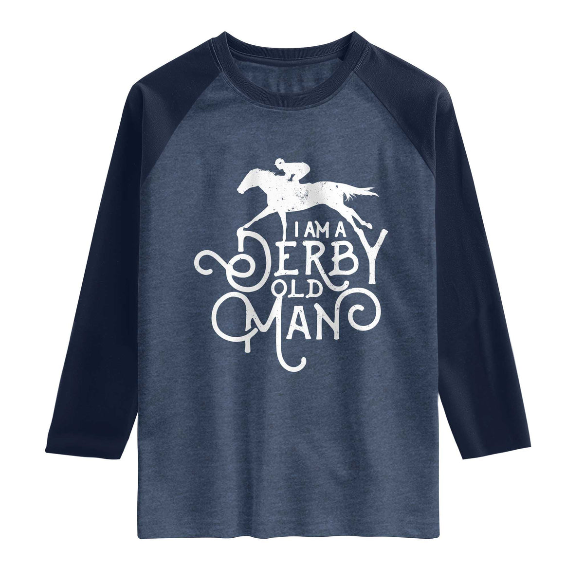 I Am A Derby Old Man Vintage Distressed Graphic Raglan Shirt Classic Horse Racing Enthusiast Father’s Day Gift TS02 Heather Denim Navy Print Your Wear