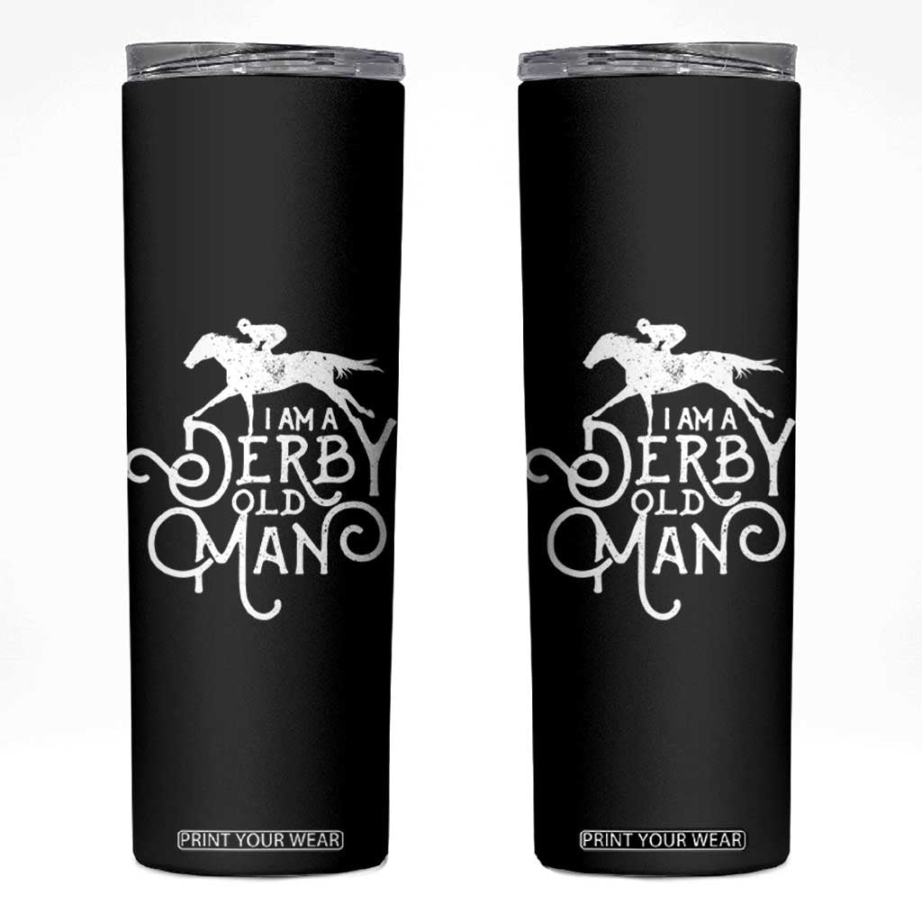 I Am A Derby Old Man Vintage Distressed Graphic Skinny Tumbler Classic Horse Racing Enthusiast Father’s Day Gift TS02 Black Print Your Wear
