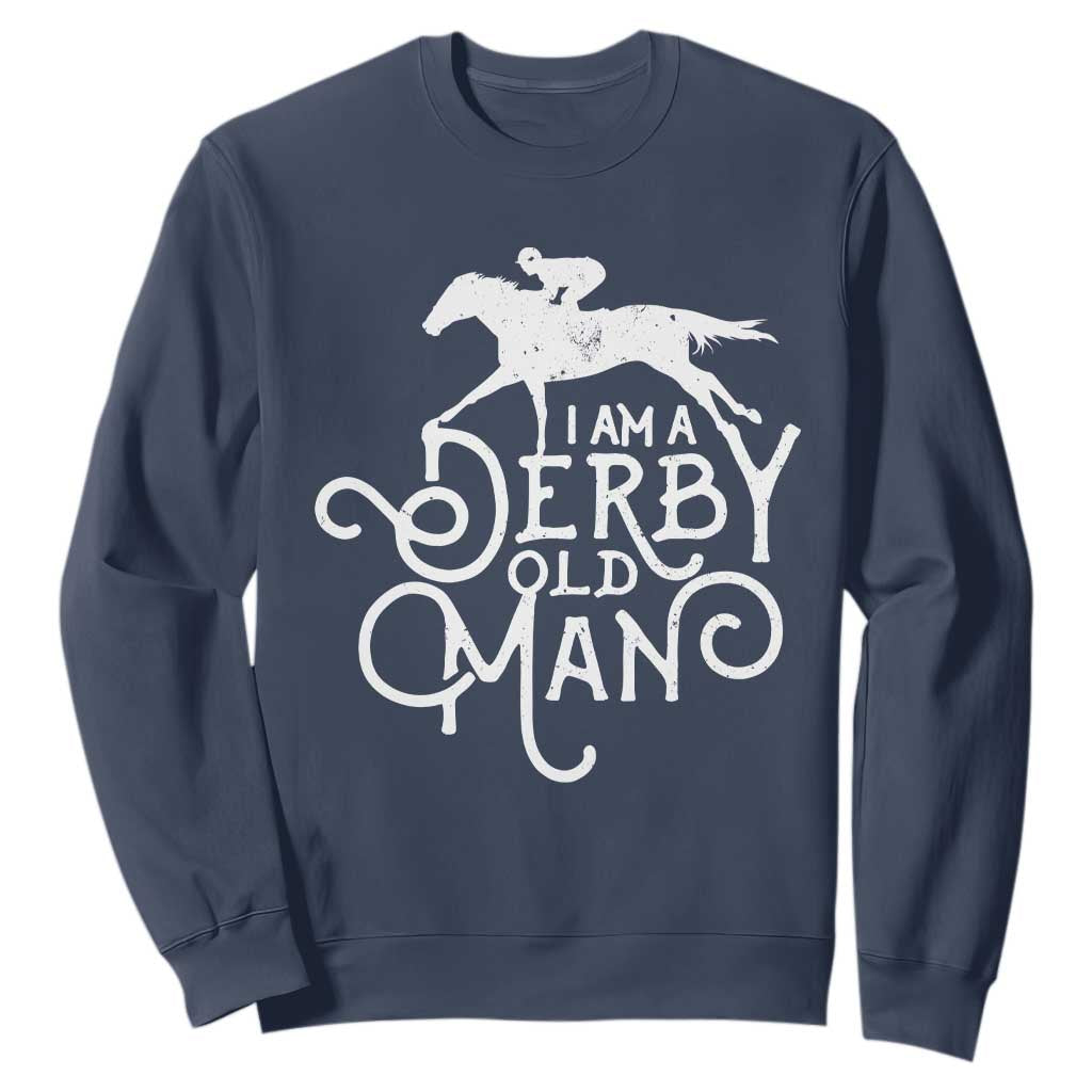I Am A Derby Old Man Vintage Distressed Graphic Sweatshirt Classic Horse Racing Enthusiast Father’s Day Gift TS02 Navy Print Your Wear