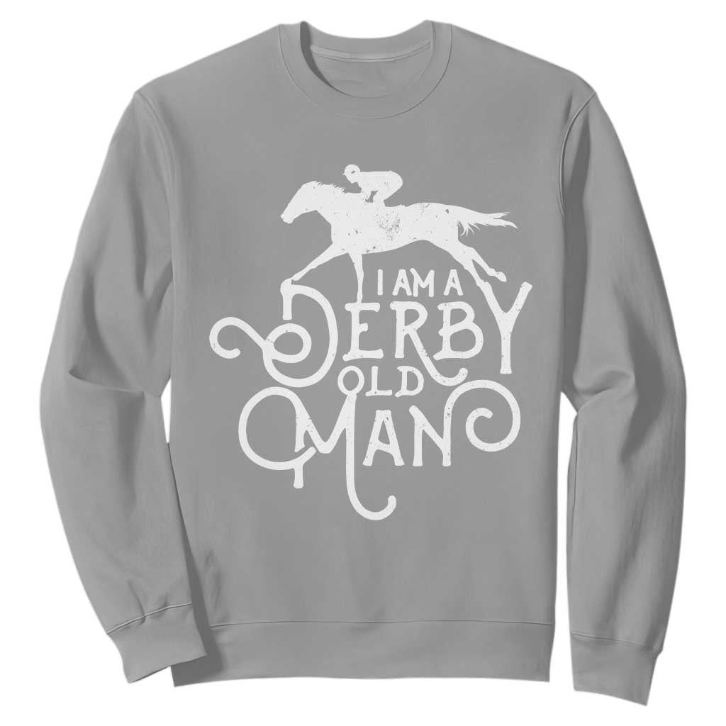I Am A Derby Old Man Vintage Distressed Graphic Sweatshirt Classic Horse Racing Enthusiast Father’s Day Gift TS02 Sport Gray Print Your Wear