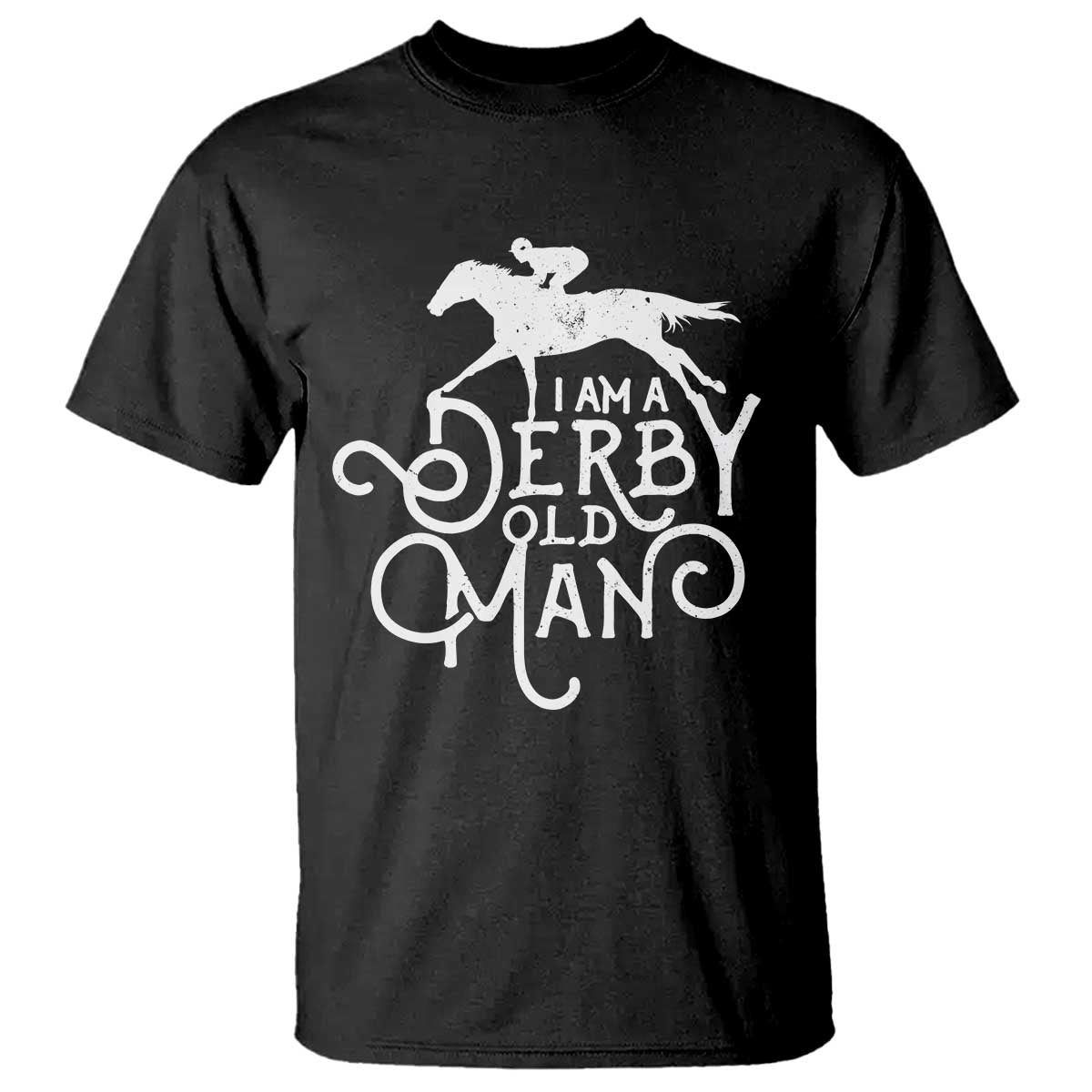 I Am A Derby Old Man Vintage Distressed Graphic T Shirt Classic Horse Racing Enthusiast Father’s Day Gift TS02 Black Print Your Wear