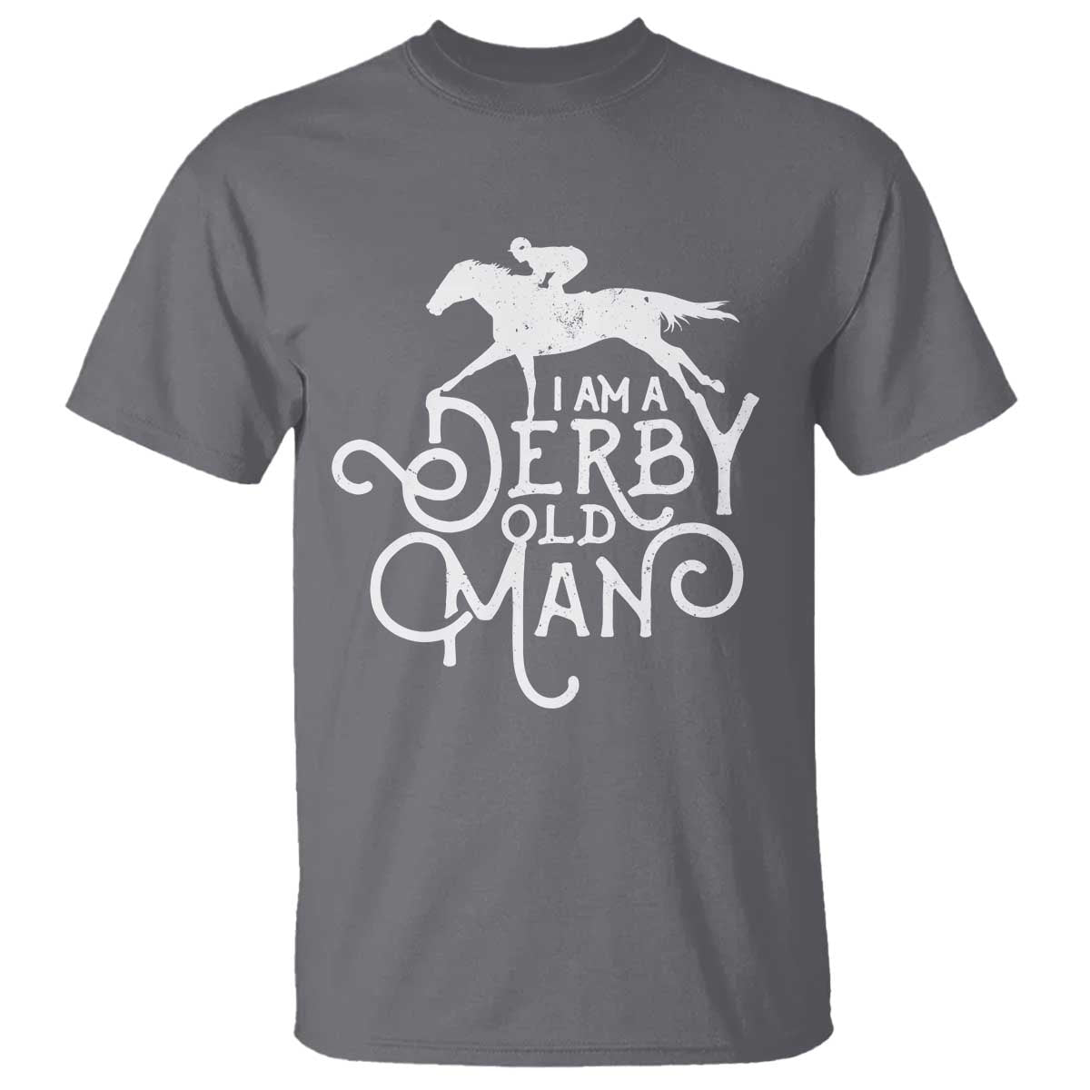I Am A Derby Old Man Vintage Distressed Graphic T Shirt Classic Horse Racing Enthusiast Father’s Day Gift TS02 Charcoal Print Your Wear