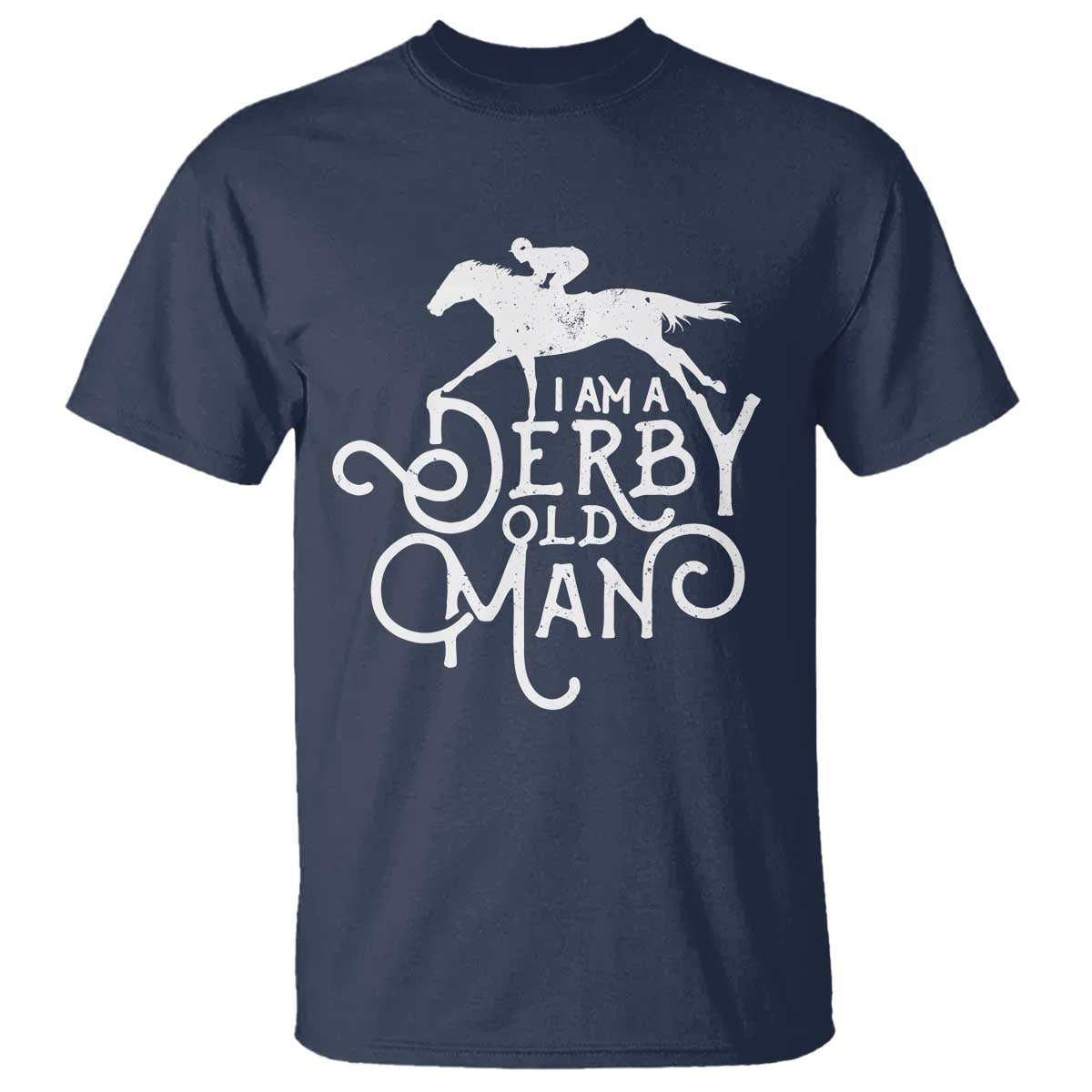 I Am A Derby Old Man Vintage Distressed Graphic T Shirt Classic Horse Racing Enthusiast Father’s Day Gift TS02 Navy Print Your Wear