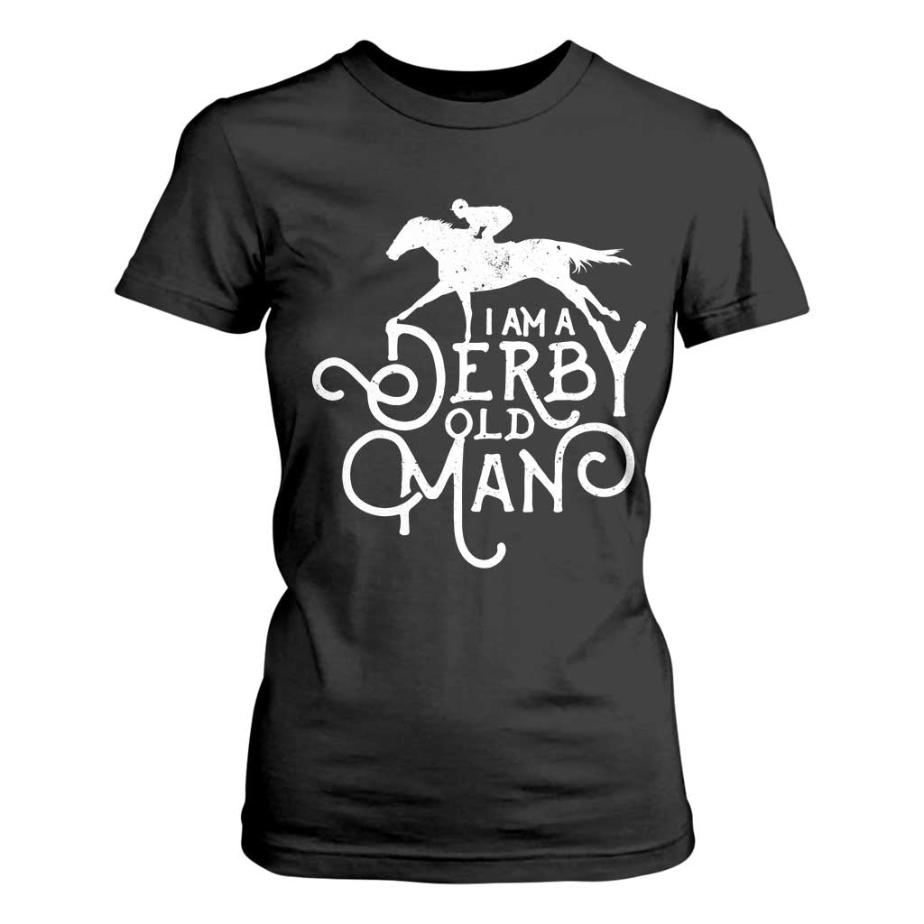 I Am A Derby Old Man Vintage Distressed Graphic T Shirt For Women Classic Horse Racing Enthusiast Father’s Day Gift TS02 Black Print Your Wear