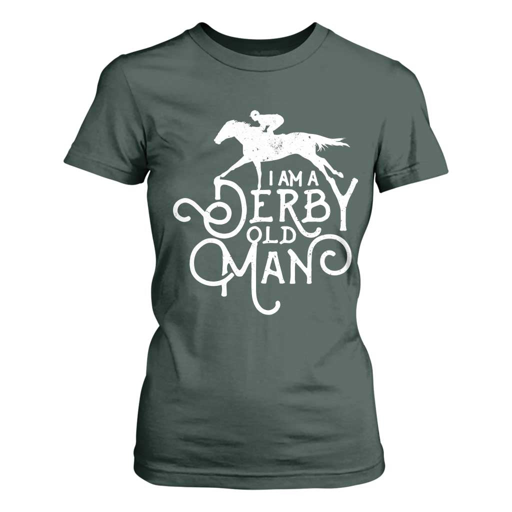 I Am A Derby Old Man Vintage Distressed Graphic T Shirt For Women Classic Horse Racing Enthusiast Father’s Day Gift TS02 Dark Forest Green Print Your Wear