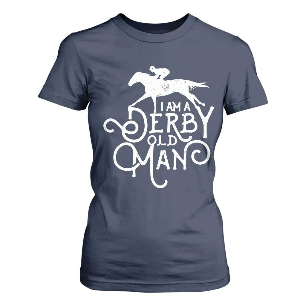 I Am A Derby Old Man Vintage Distressed Graphic T Shirt For Women Classic Horse Racing Enthusiast Father’s Day Gift TS02 Navy Print Your Wear
