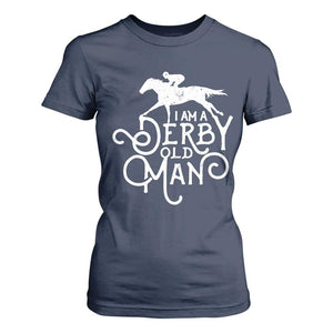 I Am A Derby Old Man Vintage Distressed Graphic T Shirt For Women Classic Horse Racing Enthusiast Father’s Day Gift TS02 Navy Print Your Wear