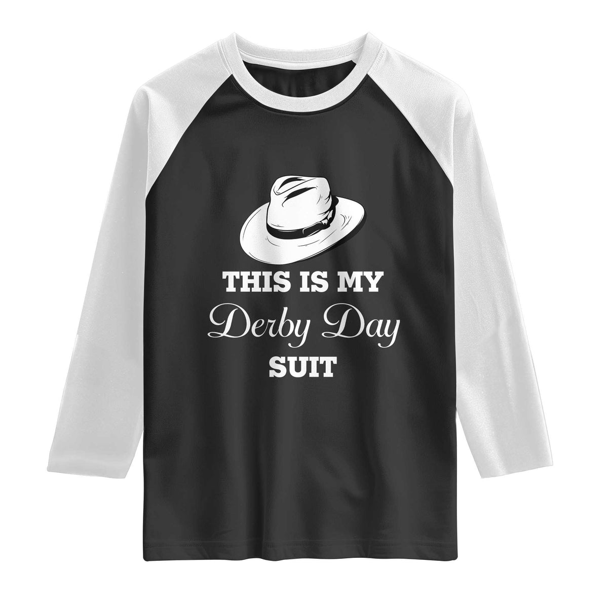This Is My Derby Day Suit Fedora Hat Graphic Raglan Shirt Funny Sarcastic Horse Racing Fan Part TS02 Black White Print Your Wear