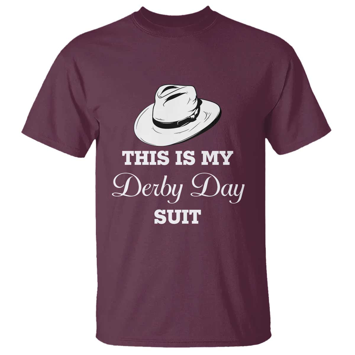 This Is My Derby Day Suit Fedora Hat Graphic T Shirt Funny Sarcastic Horse Racing Fan Part TS02 Maroon Print Your Wear
