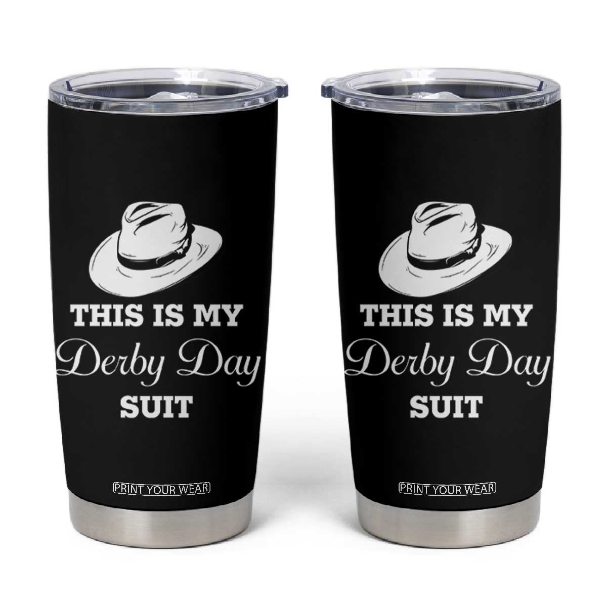 This Is My Derby Day Suit Fedora Hat Graphic Tumbler Cup Funny Sarcastic Horse Racing Fan Part TS02 Black Print Your Wear