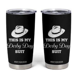 This Is My Derby Day Suit Fedora Hat Graphic Tumbler Cup Funny Sarcastic Horse Racing Fan Part TS02 Black Print Your Wear