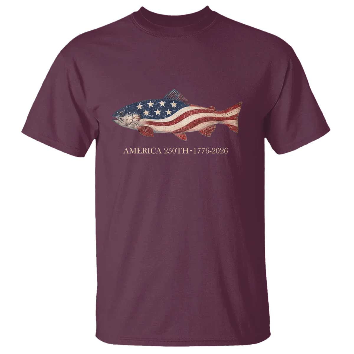 America 250th Anniversary Patriotic Fish Graphic T Shirt American Flag Salmon Trout Fishing 1776 to 2026 Semiquincentennial TS02 Maroon Print Your Wear