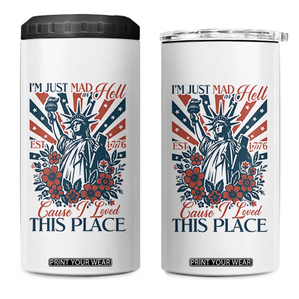 I'm Just Mad As Hell Cause I Love This Place 4 in 1 Can Cooler Tumbler Vintage Statue of Liberty Patriotic Retro Flora TS02 One Size: 16 oz White Print Your Wear