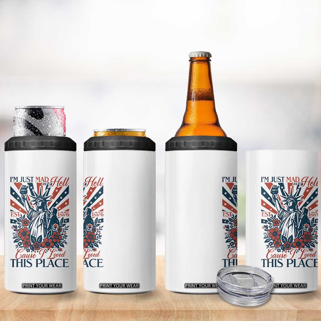 I'm Just Mad As Hell Cause I Love This Place 4 in 1 Can Cooler Tumbler Vintage Statue of Liberty Patriotic Retro Flora TS02 Print Your Wear
