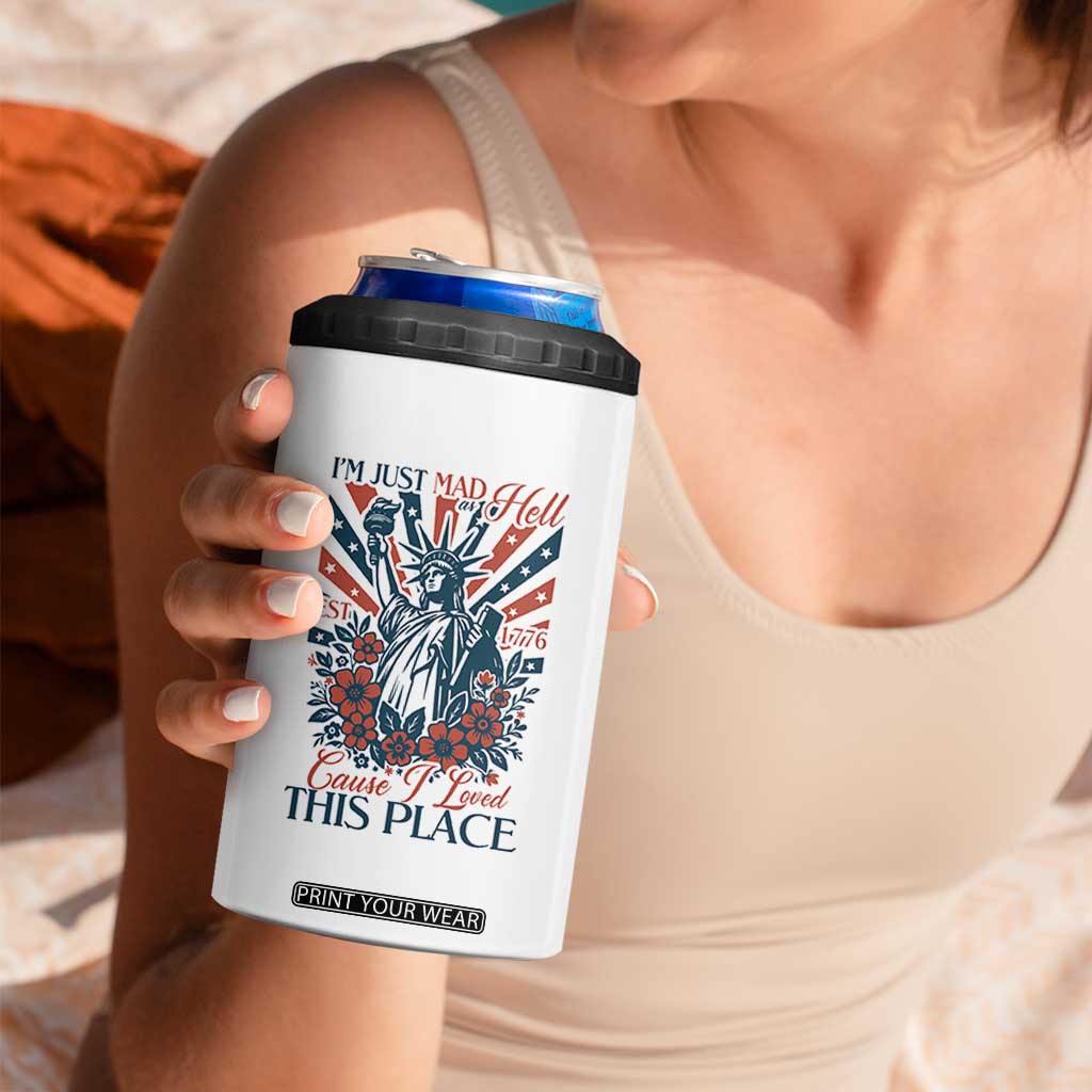 I'm Just Mad As Hell Cause I Love This Place 4 in 1 Can Cooler Tumbler Vintage Statue of Liberty Patriotic Retro Flora TS02 Print Your Wear