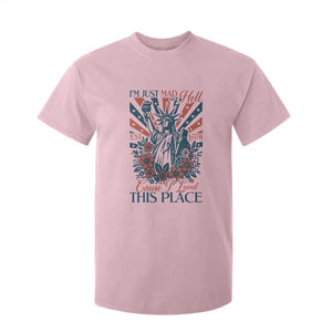 I'm Just Mad As Hell Cause I Love This Place T Shirt For Kid Vintage Statue of Liberty Patriotic Retro Flora TS02 Light Pink Print Your Wear
