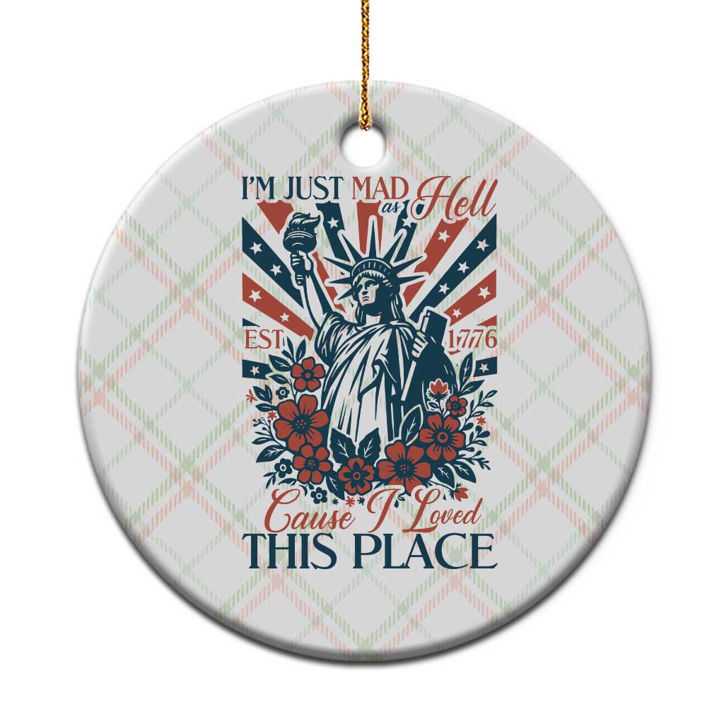 I'm Just Mad As Hell Cause I Love This Place Ceramic Ornament Vintage Statue of Liberty Patriotic Retro Flora TS02 1pc Christmas Plaid Print Your Wear