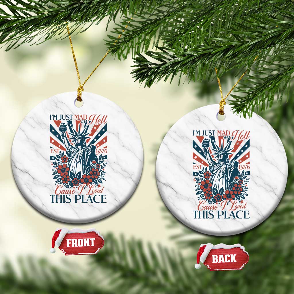 I'm Just Mad As Hell Cause I Love This Place Ceramic Ornament Vintage Statue of Liberty Patriotic Retro Flora TS02 1pc White Marble Print Your Wear