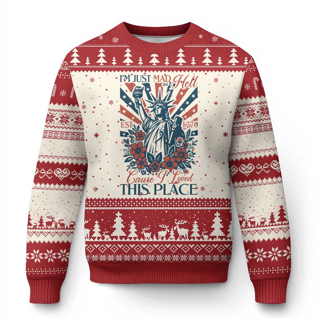 I'm Just Mad As Hell Cause I Love This Place Ugly Christmas Sweater Vintage Statue of Liberty Patriotic Retro Flora TS02 Beige Red Print Your Wear