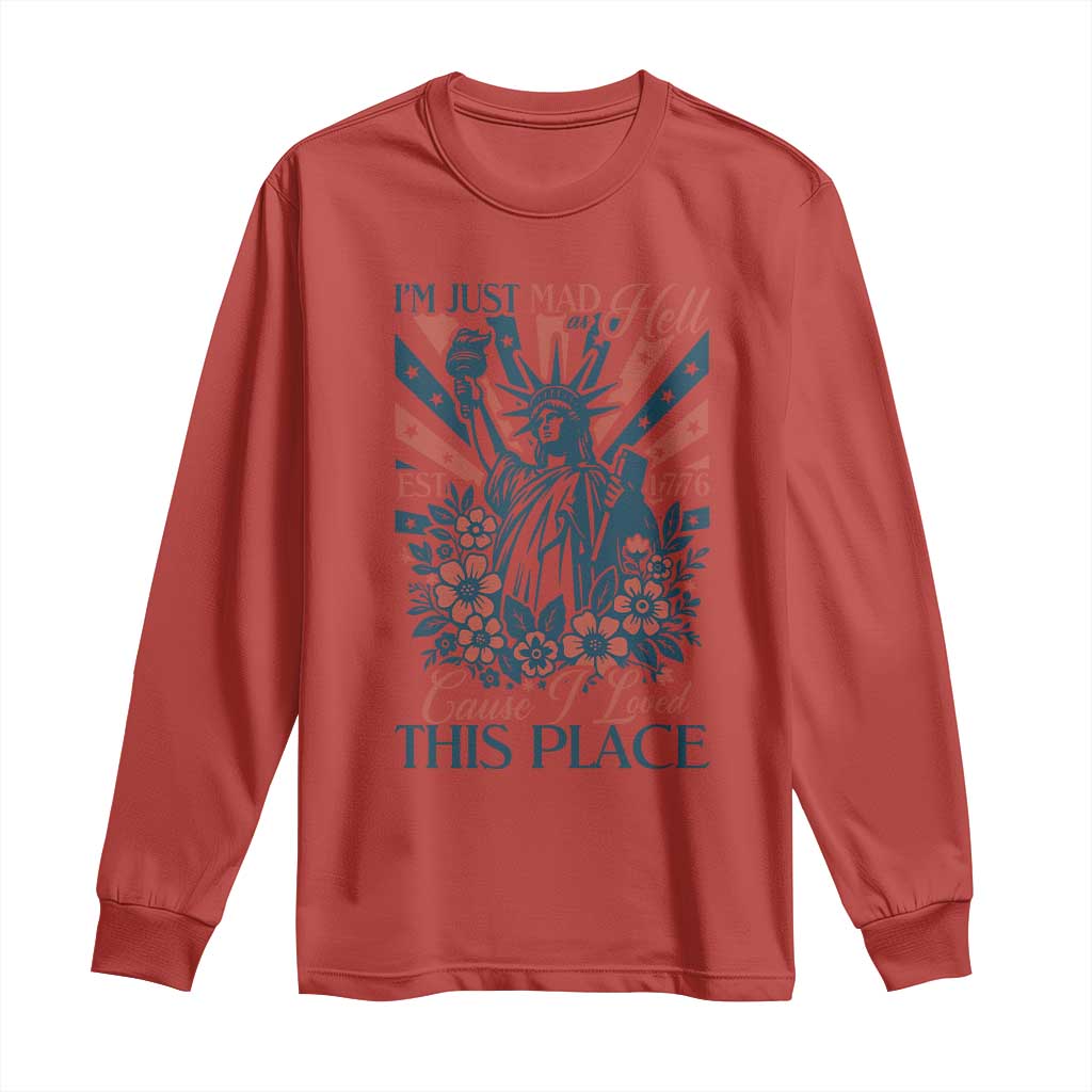 I'm Just Mad As Hell Cause I Love This Place Long Sleeve Shirt Vintage Statue of Liberty Patriotic Retro Flora TS02 Red Print Your Wear