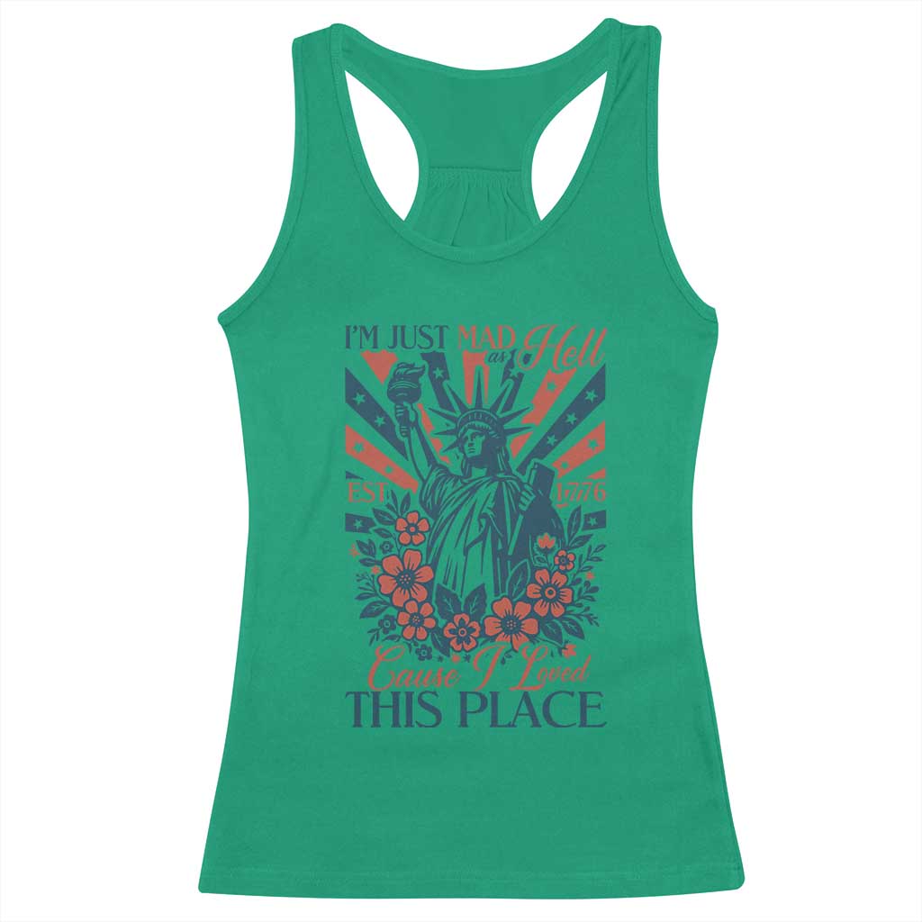 I'm Just Mad As Hell Cause I Love This Place Racerback Tank Top Vintage Statue of Liberty Patriotic Retro Flora TS02 Irish Green Print Your Wear